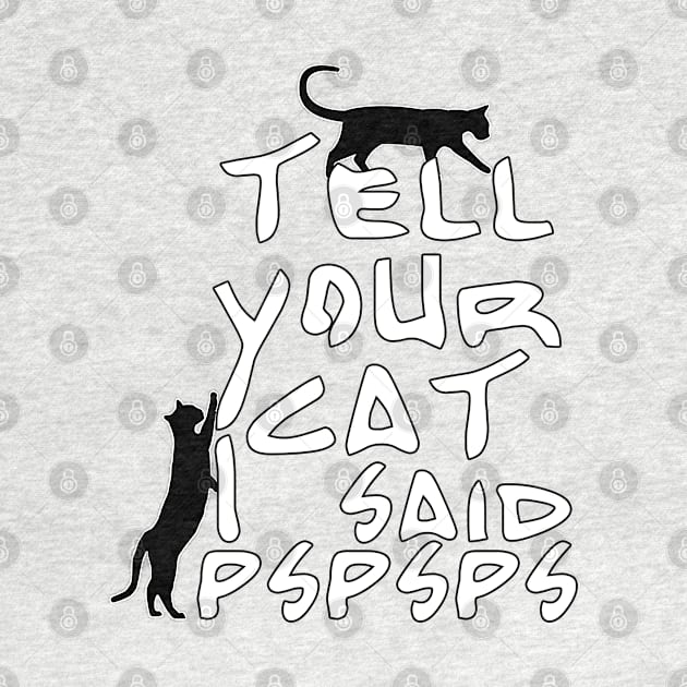 Tell Your Cat I Said Pspsps by PGP